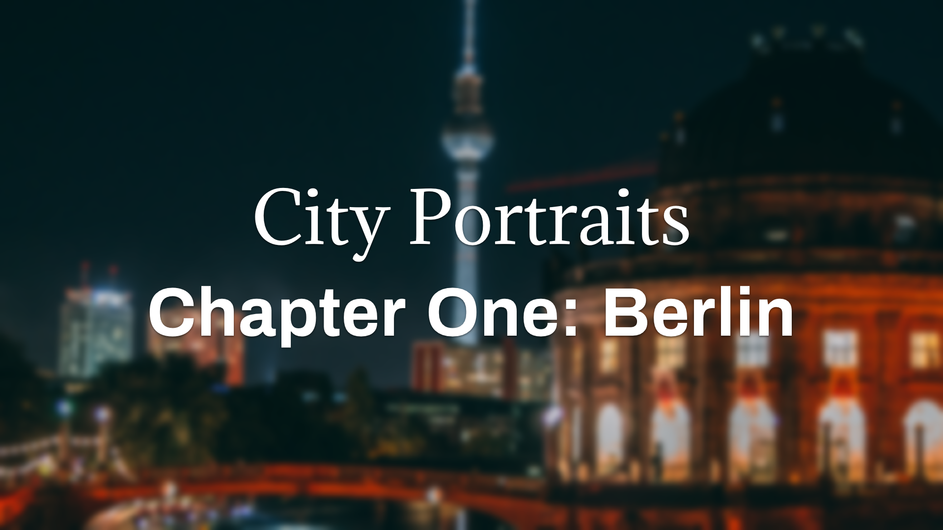 City Portraits Chapter One - Berlin